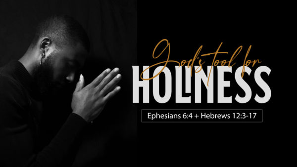 Discipline: God's Tool for Holiness